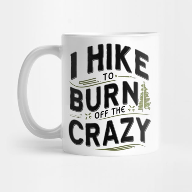 i hike to burn off the crazy by mdr design